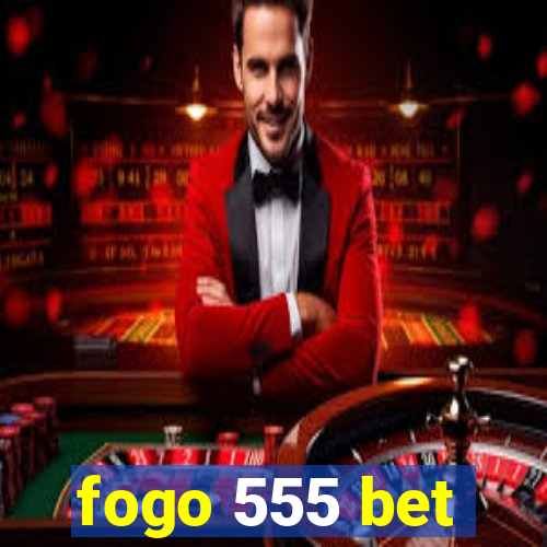 fogo 555 bet